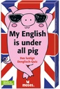 My English is under all pig