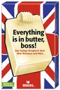 Everything in butter, boss!